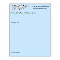 Kleines Wörterbuch Für Kunstgespräche Von Fechter, Paul - Unclassified