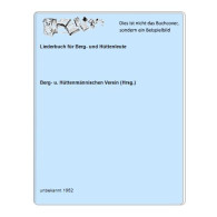 Liederbuch Für Berg- Und Hüttenleute Von Berg- U. Hüttenmännischen Verein (Hrsg.) - Unclassified