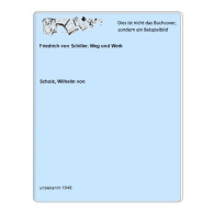 Friedrich Von Schiller. Weg Und Werk Von Scholz, Wilhelm Von - Unclassified