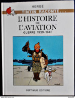 HERGÉ - TINTIN Raconte ... L'Histoire De L'Aviation - Guerre 1939 - 1945 - SEPTIMUS ÉDITIONS - (  1979 ) . - Hergé