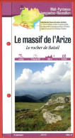 09 Ariège LE MASSIF DE L'ARIZE Rocher De Batail  Midi Pyrénées Fiche Dépliante Randonnées Balades - Géographie