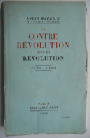La Contre-révolution Sous La Révolution 1789 - 1815 Par Louis Madelin 1935 Paris Plon / Française La France Concordat - Geschichte