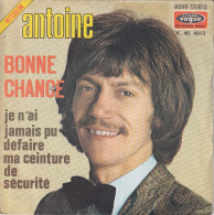 ANTOINE - FR SG - BONNE CHANCE + 1 - Sonstige - Franz. Chansons