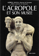 Athènes - L'ACROPOLE Et Son MUSEE + Georges DONTAS, Archéologue + Edition Française - 1979 - Ed. CLIO - Art