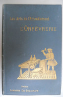 L'ORFèVRERIE Par Henry Havard 100 Illustrations Par Gouin - Les Arts De L'Ameublement PARIS Librairie Delagrave - Art