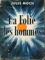 La Folie Des Hommes. - Moch Jules - 1954 - Politiek