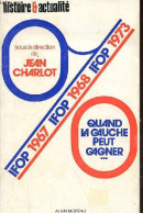 Quand La Gauche Peut Gagner .. (les élections Législatives Des 4-11 Mars 1973). - Charlot Jean - IFOP - 1973 - Política