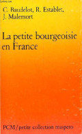 La Petite Bourgeoisie En France - Petite Collection Maspero N°252. - Baudelot C. & Establet R. & Malemort J. - 1981 - Histoire