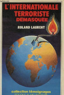 L'internationale Terroriste Démasquée - Collection Témoignages. - Laurent Roland - 1981 - Histoire
