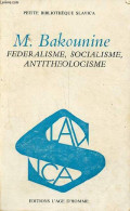 Fédéralisme, Socialisme, Antitheologisme - Petite Collection Slavica. - Bakounine Michel - 1971 - History