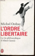 L'ordre Libertaire - La Vie Philosophie D'Albert Camus - Collection J'ai Lu Document N°10232. - Onfray Michel - 2012 - Psychologie/Philosophie