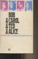 Bob & Carol & Ted & Alice (Roman D'après Un Scénario Original De Paul Mazursky Et Larry Tucker) - Welles Patricia - 1971 - Sonstige & Ohne Zuordnung