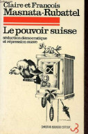 Le Pouvoir Suisse Séduction Démocratique Et Répression Suave. - Masnata-Rubattel Claire Et François - 1978 - Géographie