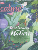 Calme Prendre Le Temps De Creer N°6 Juin Aout Septembre 2018- Se Retrouver Dans La Nature, Jardiner En Pleine Conscience - Autre Magazines