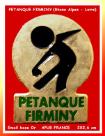 SUPER PIN'S "PETANQUE FIRMINY" émail Base Or Signé APUB France, 2,5X2cm - Bocce