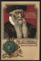 AK Porträt Johann Gutenberg, 500jähriges Geburts-Jubiläum 1400-1900  - Autres & Non Classés