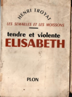 Henri Troyat , Tendre Et Violente Elisabeth ,Plon ( 1957 ) Trace D'usage Cachet De Bibliotèque - Autres & Non Classés