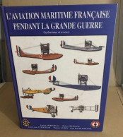 L'aviation Maritime Francaise Pendant La Grande Guerre (hydravions Et Avions) - Aerei