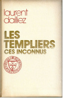 Laurent Dailliez - Les Templiers Ces Inconnus - 1975 - Histoire