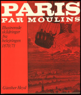 PHIL. LITERATUR Paris Par Moulins - Illustrerede Skildringer Fra Belejringen 1870/71, I Samarbejde Med Wolfgang Jakubek, - Filatelie En Postgeschiedenis