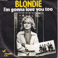 BLONDIE - BENELUX SG - I'M GONNA LOVE YOU TOO + - Rock
