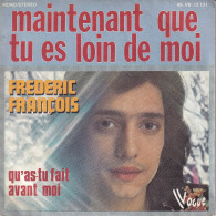 FREDERIC FRANCOIS - FR SG - MAINTENANT QUE TU ES LOIN DE MOI - Other - French Music