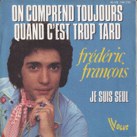 FREDERIC FRANCOIS - FR SG - ON COMPREND TOUJOURS QUAND C'EST TROP TARD - Autres - Musique Française