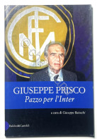 Giuseppe Prisco - Pazzo Per L'Inter - Ed. 2001 A Cura Di G. Baiocchi  - Autres & Non Classés