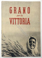 Ventennio - A. Pugliese - Grano Per La Vittoria - Ed. 1942 - Andere & Zonder Classificatie