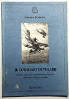 A. Scaroni - Il Coraggio Di Volare: Sogni E Battaglie Aeree Di S. Scaroni - 1997 - Autres & Non Classés