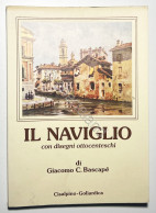Giacomo C. Bascapè - Il Naviglio: Con Disegni Ottocenteschi - Ed. 1982 - Altri & Non Classificati