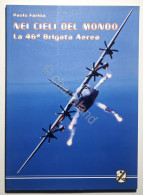 P. Farina - Nei Cieli Del Mondo: La 46° Brigata Aerea - Ed. 2004 - Autres & Non Classés