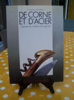 L'épopée Du Couteau De Laguiole " DE CORNE ET D'ACIER " De D.CROZES  (Voir Photos Et Description) - Midi-Pyrénées