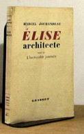 JOUHANDEAU Marcel - ELISE ARCHITECTE Suivi De L'INCROYABLE JOURNEE - Other & Unclassified