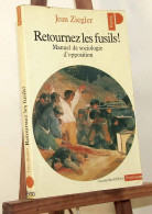ZIEGLER Jean - RETOURNEZ LES FUSILS - MANUEL DE SOCIOLOGIE D'OPPOSITION - Other & Unclassified