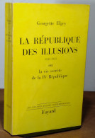 ELGEY Georgette - LA REPUBLIQUE DES ILLUSIONS 1945-1951 - DEDICACE - Autres & Non Classés