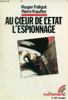 Au Coeur De L'état, L'espionnage - Collection à Ciel Ouvert. - Faligot Roger & Kauffer Remi - 1983 - Französisch
