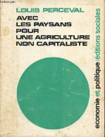 Avec Les Paysans Pour Une Agriculture Non Capitaliste - Collection " économie Et Politique ". - Perceval Louis - 1969 - Politique