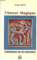 L'Amour Magique Révélations Sur Le Tantrisme - Collection La Grande Initiation Secrète. - Hutin Serge - 1994 - Religion