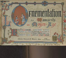 Ornementation Des Manuscrits Au Moyen-Age. Recueil De Documents, Lettres Ornées, Bordures, Miniatures Tirés Des Principa - Arte