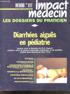 Impact Medecin Hebdo, Les Dossiers Du Praticien - N°111 5 Juillet 1991- Diarrhees Aigues En Pediatrie- Physiopathologie, - Autre Magazines