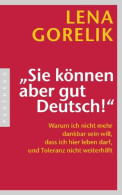 Sie Können Aber Gut Deutsch! : Warum Ich Nicht Mehr Dankbar Sein Will, Dass Ich Hier Leben Darf, Und Toleranz - Old Books