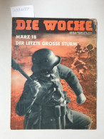 Die Woche, 16. Februar 1938, Heft 7 : Der Letzte Grosse Sturm , März 18 : - Other & Unclassified