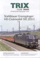 Catalogue TRIX CLUB NEWS 2023 03 - Stahlblauer Grenzgänger Clubmodell 181 203-1 - German