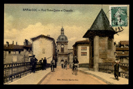 55 - BAR LE DUC - PONT NOTRE-DAME ET CHAPELLE - EDITION PERNET - CARTE COLORISEE - Bar Le Duc