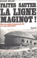 Faites Sauter La Ligne Maginot: Non Le Soldat Français De 40 N'a Pas Démérité - Autres & Non Classés