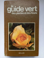 Le Guide Vert Des Plantes Et Des Fleurs - Autres & Non Classés