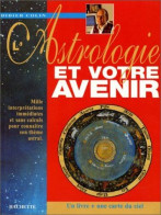 L'Astrologie Et Votre Avenir. Mille Interpretations Immediates Et Sans Calculs Pour Connaitre Son Theme Astral - Other & Unclassified