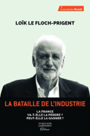 La Bataille De L'industrie: La France Va-t-elle La Perdre ? Peut-elle La Gagner - Andere & Zonder Classificatie