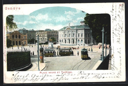 AK Geneve, Strassenbahn Am Theater Auf Dem Place Neuve  - Strassenbahnen